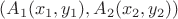 $(A_1(x_1, y_1), A_2(x_2, y_2))$