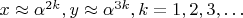 $x\approx \alpha^{2k}, y\approx \alpha^{3k}, k=1, 2, 3, \ldots$