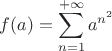 $$f(a)=\sum\limits_{n=1}^{+\infty} a^{n^2}$$