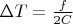 $\Delta T = \frac{f}{2C}$