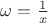 $\omega=\frac{1}{x}$