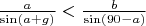 $ \frac{a}{\sin (a+g)}<\frac{b}{\sin(90-a)}$