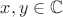 $x,y \in \mathbb{C}$