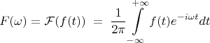 $$
F(\omega) = \mathcal{F}(f(t)) \; = \; 
\frac{1}{2\pi}
\int\limits_{-\infty}^{+\infty}{f(t)e^{-i\omega t}dt}
$$