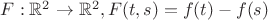$F:\mathbb{R}^2\to \mathbb{R}^2, F(t,s)=f(t)-f(s)$