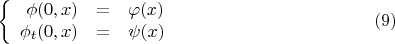 $$\left\{ {\begin{array}{rcl}
  \phi(0,x)&=&\varphi (x) \\
   \phi_t (0,x)&=&\psi (x) \\
 \end{array} }   \right. \eqno (9)$$