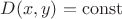 $D(x,y)=\mathrm{const}$