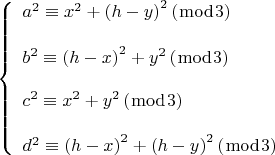 $\[
\left\{ \begin{array}{l}
 a^2  \equiv x^2  + \left( {h - y} \right)^2 \left( {\bmod 3} \right) \\ 
  \\ 
 b^2  \equiv \left( {h - x} \right)^2  + y^2 \left( {\bmod 3} \right) \\ 
  \\ 
 c^2  \equiv x^2  + y^2 \left( {\bmod 3} \right) \\ 
  \\ 
 d^2  \equiv \left( {h - x} \right)^2  + \left( {h - y} \right)^2 \left( {\bmod 3} \right) \\ 
 \end{array} \right.
\]$