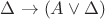 $\Delta \rightarrow (A\vee\Delta)$
