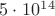 $5 
\cdot 10^1^4$