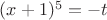 $(x+1)^5=-t$