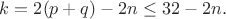$k=2(p+q)-2n\le 32-2n.$