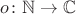 $o\colon\mathbb N\to\mathbb C$