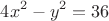 $$4x^{2} - y^{2} = 36$$