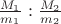 $\frac{M_1}{m_1}:\frac{M_2}{m_2}$