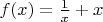 $f(x) = \frac 1 x + x$