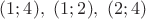 $(1;4), \ (1;2), \ (2;4)$