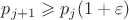$p_{j+1}\geqslant p_j(1+\varepsilon)$