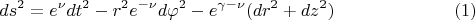 $$ds^2 = e^{\nu}dt^2 - r^2 e^{-\nu}d\varphi^2 - e^{\gamma - \nu}(dr^2+dz^2)\eqno{(1)}$$