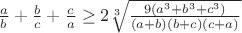 $\frac{a}{b}+\frac{b}{c} +\frac{c}{a} \geq  2\sqrt[3]{\frac{9(a^3+b^3+c^3)}{(a+b)(b+c)(c+a)}}$