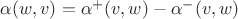 $\alpha(w,v) = \alpha^+(v,w) - \alpha^-(v,w)$