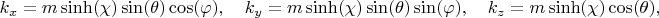 $$
k_x = m \sinh(\chi) \sin(\theta) \cos(\varphi), \quad
k_y = m \sinh(\chi) \sin(\theta) \sin(\varphi), \quad
k_z = m \sinh(\chi) \cos(\theta),
$$