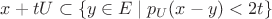 $x + t U \subset \{ y \in E \mid p_U( x - y ) < 2t \}$