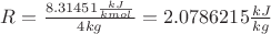 $R = \frac{8.31451 \frac{kJ}{kmol\cdotK}\cdotkmol}{4 kg} = 2.0786215 \frac{kJ}{kg\cdotK}$