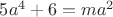 $5a^4+6=ma^2$