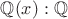$\mathbb Q(x):\mathbb Q$