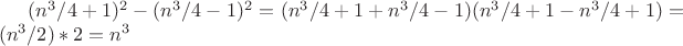 $(n^3/4+1)^2-(n^3/4-1)^2=(n^3/4+1+n^3/4-1)(n^3/4+1-n^3/4+1)=(n^3/2)*2=n^3$