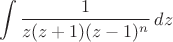 $$\int \frac{1}{z(z+1)(z-1)^n}\,dz$$