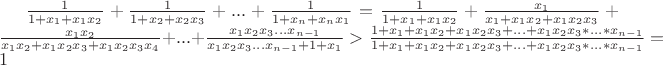 $\frac{1}{1+x_{1}+x_{1}x_{2}}+\frac{1}{1+x_{2}+x_{2}x_{3}}+...+\frac{1}{1+x_{n}+x_{n}x_{1}} = \frac{1}{1+x_{1}+x_{1}x_{2}}+\frac{x_{1}}{x_{1}+x_{1}x_{2}+x_{1}x_{2}x_{3}} +\frac{x_{1}x_{2}}{x_{1}x_{2}+x_{1}x_{2}x_{3}+x_{1}x_{2}x_{3}x_{4}}+...+\frac{x_{1}x_{2}x_{3}...x_{n-1}}{x_{1}x_{2}x_{3}...x_{n-1}+1+x_{1}} 
>
\frac{1+x_{1}+x_{1}x_{2}+x_{1}x_{2}x_{3} + ... + x_{1}x_{2}x_{3}*...*x_{n-1}}{1+x_{1}+x_{1}x_{2}+x_{1}x_{2}x_{3} + ... + x_{1}x_{2}x_{3}*...*x_{n-1}} = 1$