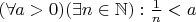 $(\forall a > 0) (\exists n \in \mathbb N) : \frac{1}{n} < a$