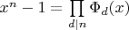 $x^n-1 = \prod\limits_{d|n}\Phi _d(x)$