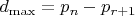 $d_{\max}=p_n - p_{r+1}$