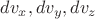 $dv_x, dv_y, dv_z$