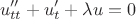 $$u''_{tt}+u'_{t}+\lambda u = 0$$