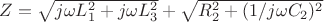 $Z=\sqrt{j\omega L_1^2+j\omega L_3^2}+\sqrt{R_2^2+(1/j\omega C_2)^2}$