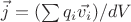 $\vec{j} = (\sum q_i \vec{v_i}) / dV$