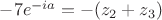 $-7e^{-ia}=-(z_2 +z_3)$ $-7e^{-ia}=-(z_2 +z_3)$