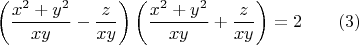 $$ \left(\frac{x^2+y^2}{xy}-\frac{z}{xy}\right)\left(\frac{x^2+y^2}{xy}+\frac{z}{xy}\right)=2\qquad (3) $$