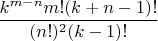 $\dfrac{k^{m-n}m!(k+n-1)!}{(n!)^2(k-1)! }$