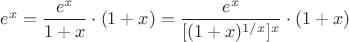 $e^x=\dfrac{e^x}{1+x}\cdot (1+x)=\dfrac{e^x}{[(1+x)^{1/x}]^x}\cdot (1+x)$