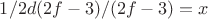 $1/2 d(2f-3)/(2f-3)=x$