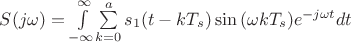 $S(j\omega)=\int\limits_{-\infty}^{\infty}$\sum\limits_{k=0}^{a}s_1(t-kT_s)\sin{(\omega kT_s)}e^{-j\omega t}dt$