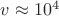 $v\approx 10^{4}$