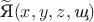 $\widetilde{\text{Я}}(x,y,z,\textit{щ})$