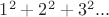 $1^2+2^2+3^2...$