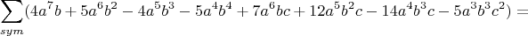 $$
\sum_{sym}(4a^7b+5a^6b^2-4a^5b^3-5a^4b^4+7a^6bc+12a^5b^2c-14a^4b^3c-5a^3b^3c^2)=$$